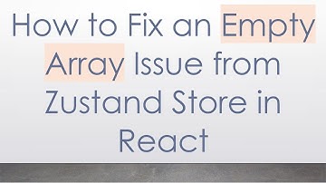 How to Fix an Empty Array Issue from Zustand Store in React