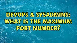 DevOps & SysAdmins: What is the maximum port number? (3 Solutions!!)