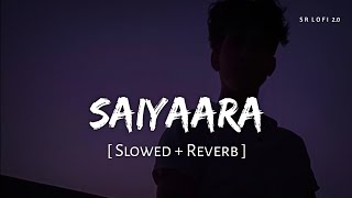 Saiyaara (Slowed + Reverb) | Faheem Abdullah | SR Lofi 2.0