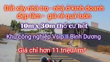 CẦN BÁN ĐẤT 10M X 30M THỔ CƯ , KHU CÔNG NGHIỆP VSIP II BÌNH DƯƠNG - GIÁ 3,5 TỶ