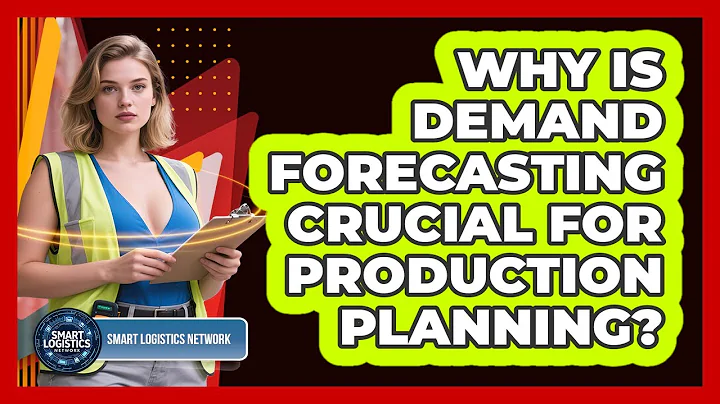 Why Is Demand Forecasting Crucial For Production Planning? - Smart Logistics Network