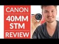 Canon 40mm STM Pancake Lens In-Depth Review & Test