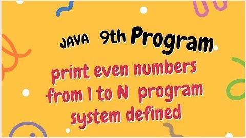 JAVA 9th program||print even numbers from 1 to N using java program system defined