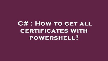 C# : How to get all certificates with powershell?