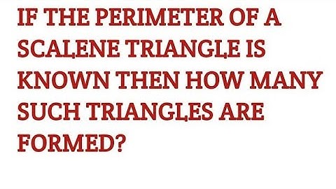 If the perimeter of a scalene triangle is known then how many such triangles are formed?