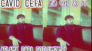 Cavid Cefa Aglama Qara Gozlum 2016 Yepyeni