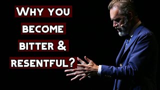 Why People Become BITTER & RESENTFUL in Life? | Jordan Peterson