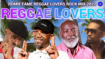 REGGAE LOVERS ROCK MIX 2022 SANCHEZ, BERES HAMOND, FREDDIE McGREGOR, BUSY SIGNAL/ ROMIE FAME