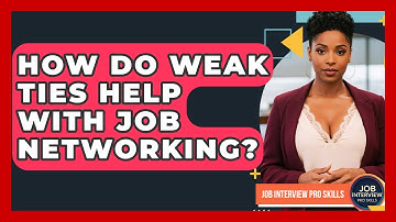 How Do Weak Ties Help With Job Networking? - Job Interview Pro Skills