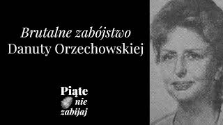 Brutalne zabójstwo Danuty Orzechowskiej - Piąte: nie zabijaj #6