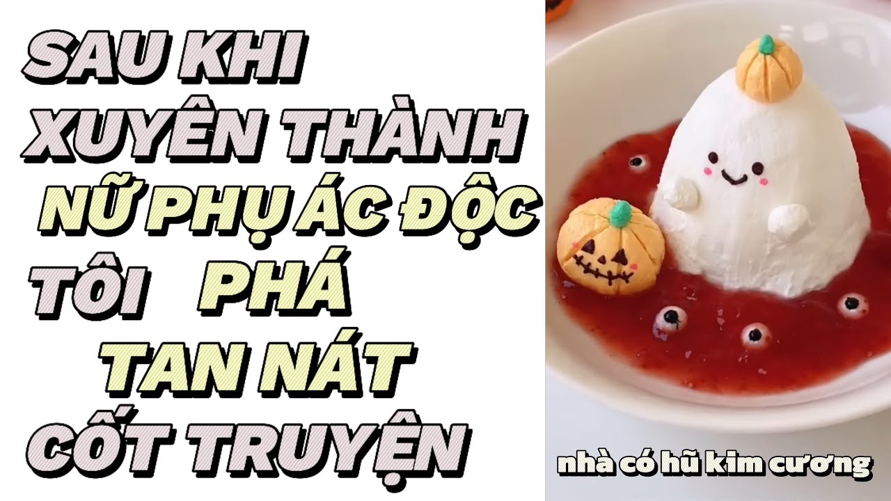 [Truyện audio][ FULL ] SAU KHI XUYÊN THÀNH NỮ PHỤ ÁC ĐỘC TÔI PHÁ TAN NÁT CỐT TRUYỆN Nhà cóhũkimcương