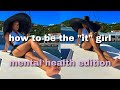 How to be the "It girl " (Mental health edition)