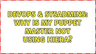 DevOps & SysAdmins: Why is my puppet master not using hiera? Information