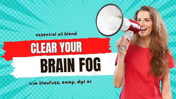 Essential Oils to Get Rid of Your Brain Fog