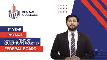 PGC Lectures-Inter Part 1-Fedreal Board-Physics-Chapter 10-Short Questions (Part 2)