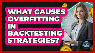 What Causes Overfitting In Backtesting Strategies?