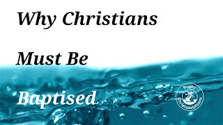 Why Christians Must Be Baptised
