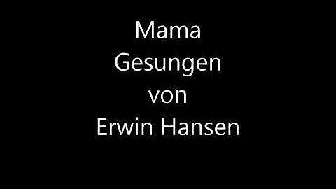 von Erwin Hansen gesungen Mama