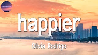 ♪ Olivia Rodrigo - Happier (Lyrics)