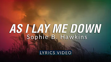 As I Lay Me Down - Sophie B. Hawkins | Lyrics Video