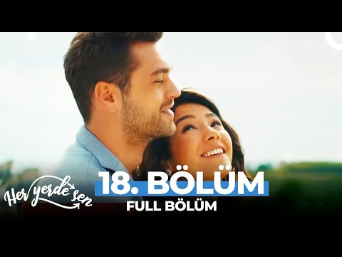 Her Yerde Sen 18. Bölüm