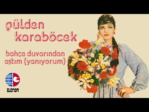 Gülden Karaböcek - Bahçe Duvarından Aştım (Yanıyorum)