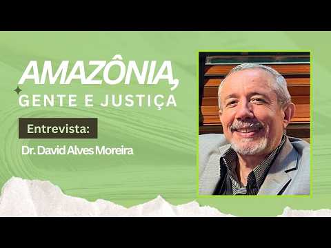 AMAZÔNIA GENTE E JUSTIÇA: Prof. Titular Dr. David Alves Moreira