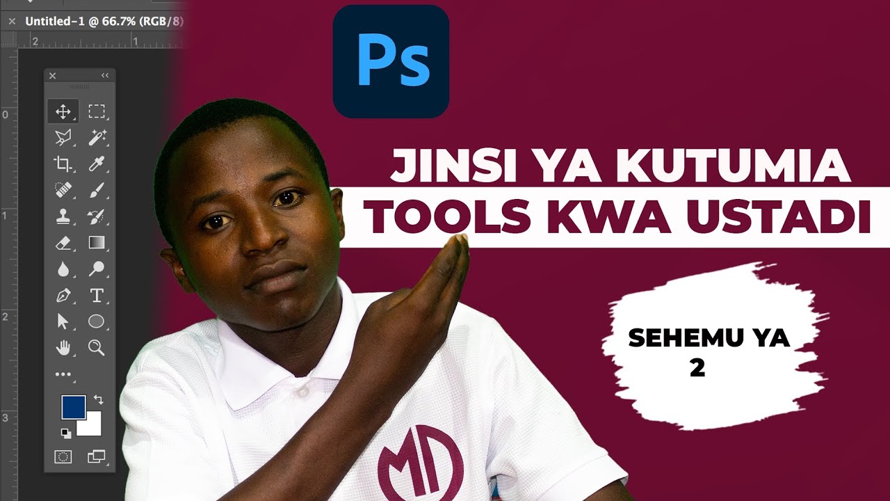 SEHEMU YA 2:JINSI YA KUTUMIA TOOLS KWA USTADI KWENYE ADOBE PHOTOSHOP