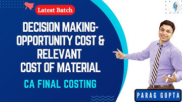 Parag Gupta CA Latest Online Classes Decision Making Opportunity Cost and Relevant Cost of Material