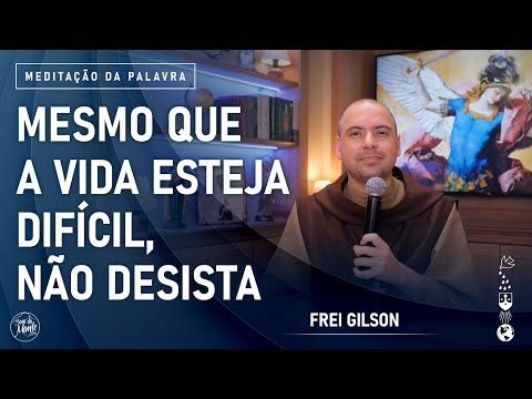 Mesmo que a vida esteja difícil, não desista | (2Cor 4, 7-15) #825- Meditação da Palavra