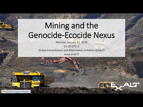 Mining and the Genocide Ecocide Nexus, January 31, 2022, EXALT Initiative Webinar