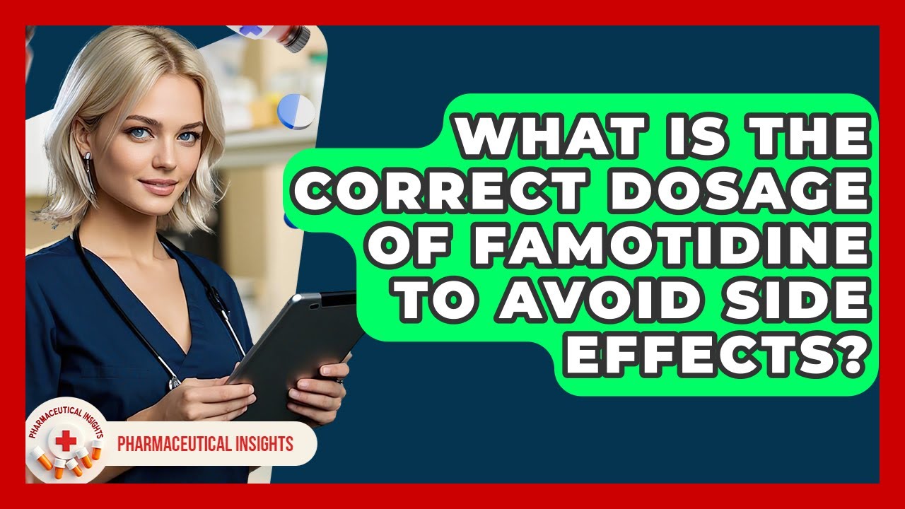 What Is The Correct Dosage Of Famotidine To Avoid Side Effects? - Pharmaceutical Insights