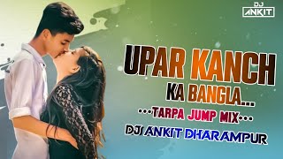 UPAR KANCH KA BANGLA || NEW GUJARATI SONG. || TARPA LOOP MIX || DJ ANKIT #instatrending 