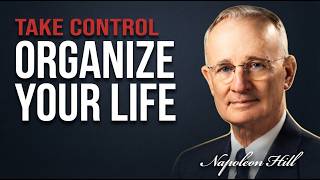 HOW TO ORGANIZE YOUR LIFE — 10 Powerful Rules to Take Control | Napoleon Hill