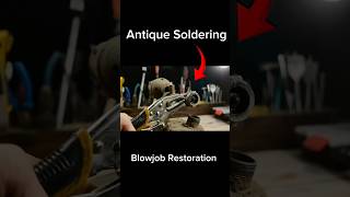 Antique Soldering Blowjob Restoration#restoration