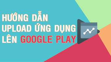 Hướng dẫn đưa ứng dụng Android lên Google Play 2017