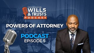 Wills & Trusts Podcast | Episode 5 — Powers of Attorney