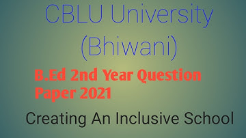 B.Ed 2nd year question paper 2021 Creating An Inclusive School CBLU university