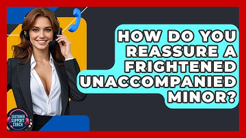 How Do You Reassure A Frightened Unaccompanied Minor? - Customer Support Coach
