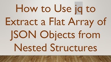 How to Use jq to Extract a Flat Array of JSON Objects from Nested Structures