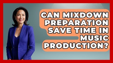 Can Mixdown Preparation Save Time In Music Production? - Music Producer Mastery