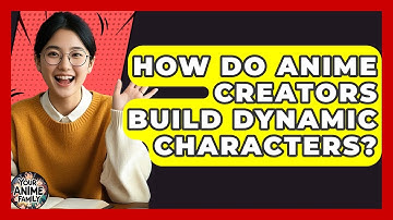 How Do Anime Creators Build Dynamic Characters? - Your Anime Family