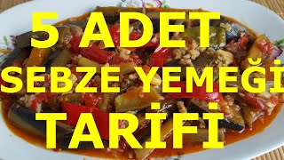 5 ADET SEBZE YEMEĞİ TARİFİ