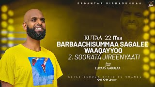 BARBAACHISUMMAA SAGALEE WAAQAYYOO. KUTAA 22FFAA.  2. SOORATA JIREENYAATI