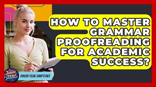 How To Master Grammar Proofreading For Academic Success? - Junior Year Jumpstart Net Worth