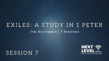 Exiles: A Study in 1 Peter - Session 7: Look Out & Look Up by Jim Dalrymple