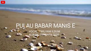 PULAU BABAR MANIS E - wiLyam iLdum - ( Album Terbaru 2020 )