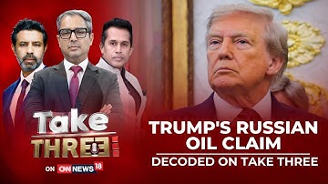 Fact-Check: Trump’s Russian Oil Remarks | On Take Three Deep Dive | Trump Russia News | News18