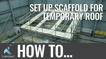How to set up Scaffolding for Temporary Roofs - Tufcoat