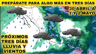 ¡Prepararse! Mira lo que traerán los próximos tres días en México